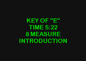 KEY OF E
TIME 5222

8MEASURE
INTRODUCTION