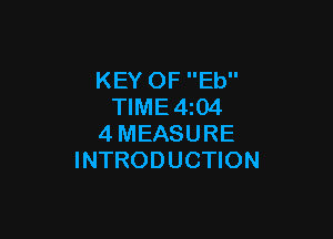 KEY OF Eb
TIME4z04

4MEASURE
INTRODUCTION