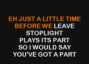 EH JUST A LITTLE TIME
BEFORE WE LEAVE
STOPLIGHT
PLAYS ITS PART
80 I WOULD SAY
YOU'VE GOT A PART