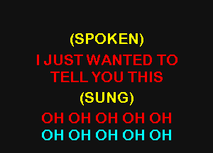 (SPOKEN)

(SUNG)

OH(M10H(N10H