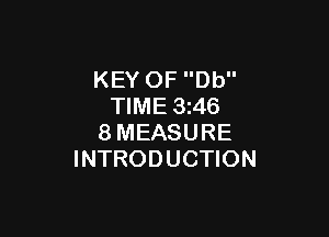 KEY OF Db
TIME 3z46

8MEASURE
INTRODUCTION