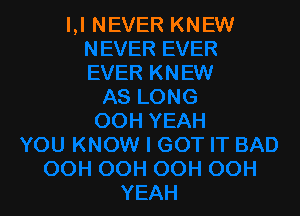 I,I NEVER KNEW