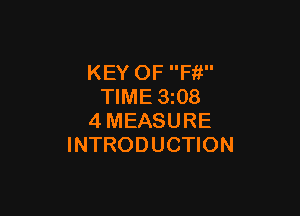 KEY OF Fit
TIME 3508

4MEASURE
INTRODUCTION