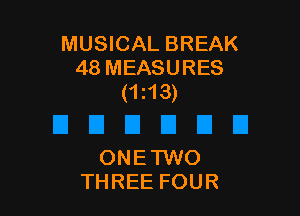 MUSICAL BREAK
48 MEASURES
(ms)

ONETWO
THREE FOUR