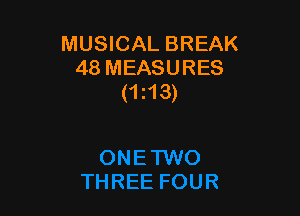 MUSICAL BREAK
48 MEASURES
(ms)