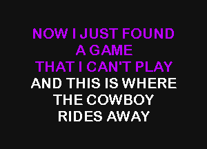 AND THIS IS WHERE
THE COWBOY
RIDES AWAY