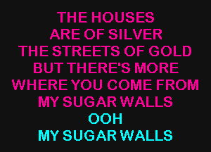 OOH
MY SUGAR WALLS