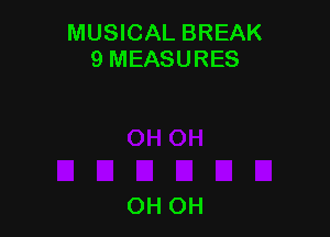 MUSICAL BREAK
9 MEASURES