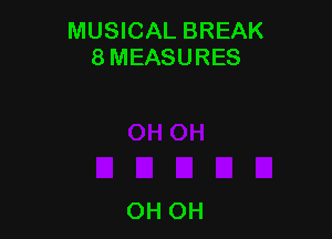 MUSICAL BREAK
8 MEASURES