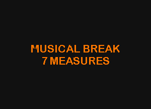 MUSICAL BREAK

TMEASURES
