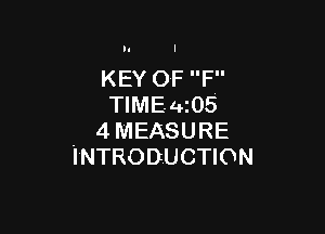 KEY 0F F
TIMEinS

. 4 MEASURE
INTRODUCTION