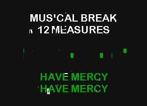 MUS'CAL BREAK
n 1 2 MEASURES