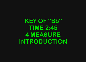 KEY OF Bb
TIME 2z45

4MEASURE
INTRODUCTION