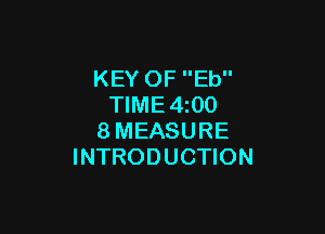 KEY OF Eb
TIME4z00

8MEASURE
INTRODUCTION