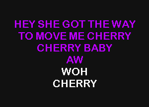 WOH
CHERRY