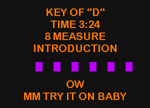 KEY OF D
TIME 324
8 MEASURE
INTRODUCTION

OW
MM TRY IT ON BABY