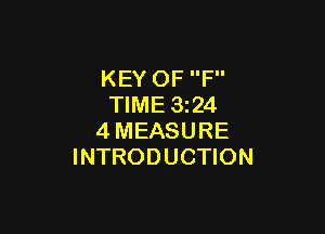 KEY OF F
TIME 324

4MEASURE
INTRODUCTION
