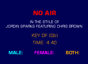 IN THE STYLE UF

JUHDIN SPARKS FEATURING CHRIS BROWN

MALEi

KEY OF EGbJ
TIME 4140

30TH