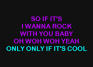 ONLY ONLY IF IT'S COOL