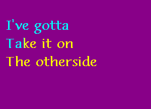 Push the trigger
And pull

The thread