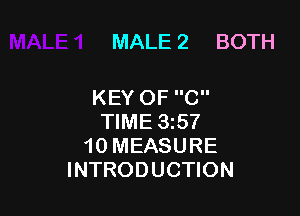 MALE 2 BOTH

KEYOF C

TIME 35?
10 MEASURE
INTRODUCTION