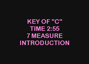 KEY OF C
TIME 2255

?'MEASURE
INTRODUCTION