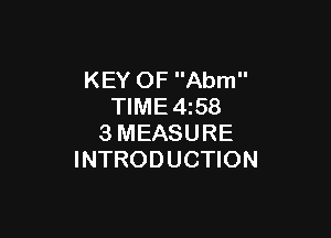 KEY OF Abm
TIME 4z58

3MEASURE
INTRODUCTION