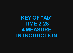 KEY OF Ab
TIME 2z28

4MEASURE
INTRODUCTION