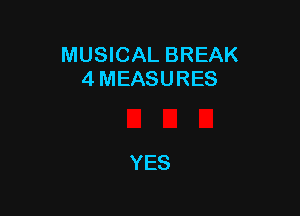 MUSICAL BREAK
4 MEASURES