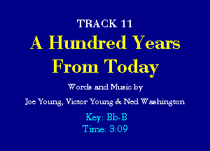 TRACK 11

A Hundred Y ears
From Today

Words and Music by
106 Young, Victor Young 3c Nod Washington

Ker 1313-3
Tim 309