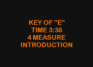 KEY OF E
TIME 3 38

4MEASURE
INTRODUCTION