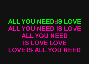 ALL YOU NEED IS LOVE