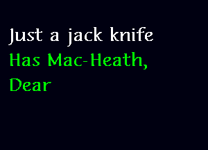 Just a jack knife
HaslMac-Heath,

Dear