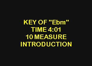 KEY OF Ebm
TIME4z01

10 MEASURE
INTRODUCTION