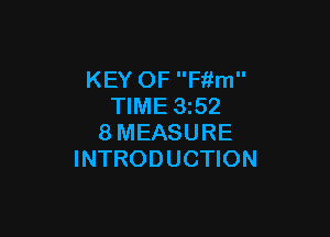 KEY OF F'r'im
TIME 3z52

8MEASURE
INTRODUCTION