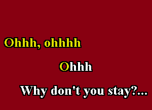 0111111, 011111111
Ohhh

W by don't you stay?...