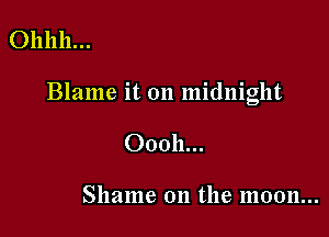 0111111...

Blame it 011 midnight

00011...

Shame 011 the 1110011...
