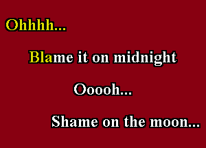 011111111...

Blame it 011 midnight

000011...

Shame 011 the 1110011...