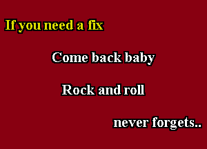 If you need 3 fm

Come back baby

Rock and roll

never forgets..