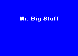 Mr. Big Stuff