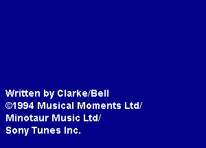 Written by ClarkelBell

)1994 Musical Moments Ltd!
Minotaur Music Ltd!

Sony Tunes Inc.