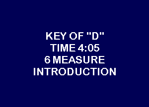 KEY 0F D
TIME4i05

6MEASURE
INTRODUCTION