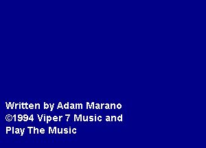 Written by Adam Marano
E)1994 Viper? Music and
Play The Music