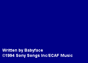 Written by Babyface
lE31994 Sony Songs lncJECAF Music