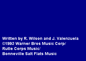 Written by R. Wilson and J. Valenzuela
)1993 Warner Bros Music Corp!

Rutle Corps Music!

Bonneville Salt Flats Music