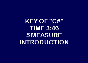 KEY OF C?!
TIME 3z46

SMEASURE
INTRODUCTION