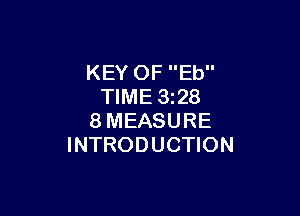 KEY OF Eb
TIME 1328

8MEASURE
INTRODUCTION