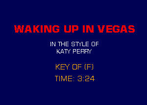IN THE STYLE 0F
KATY PERRY

KEY OF IF)
TlMEi 3'24