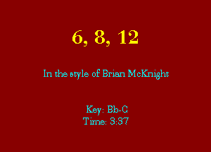 6, 8, 12

In the style of Brian McKnight

ICBYZ Bb-C
Time 3 37