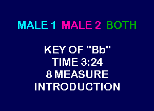 MALE 1

KEY OF Bb

TIME 324
8 MEASURE
INTRODUCTION